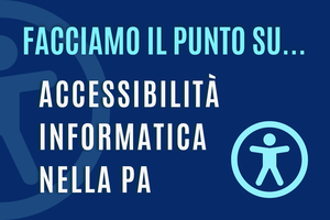 02/07 Webinar "Facciamo Il Punto" | Accessibilità informatica nella PA: obblighi normativi e adempimenti